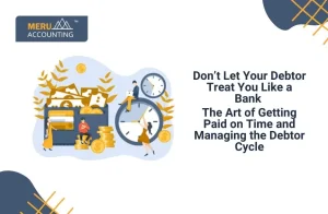 Don’t get treated like a bank by your debtor- The Art of getting paid on time