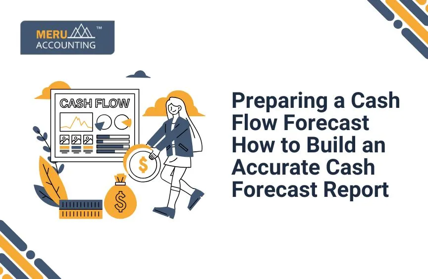 Preparing a Cash Flow Forecast: How to Build an Accurate Cash Forecast Report 9 Preparing cash forecast