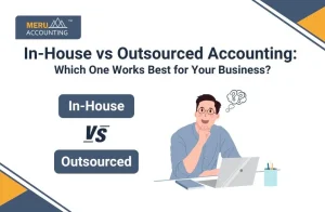 In-House vs Outsourced Accounting: Which One Works Best for Your Business?