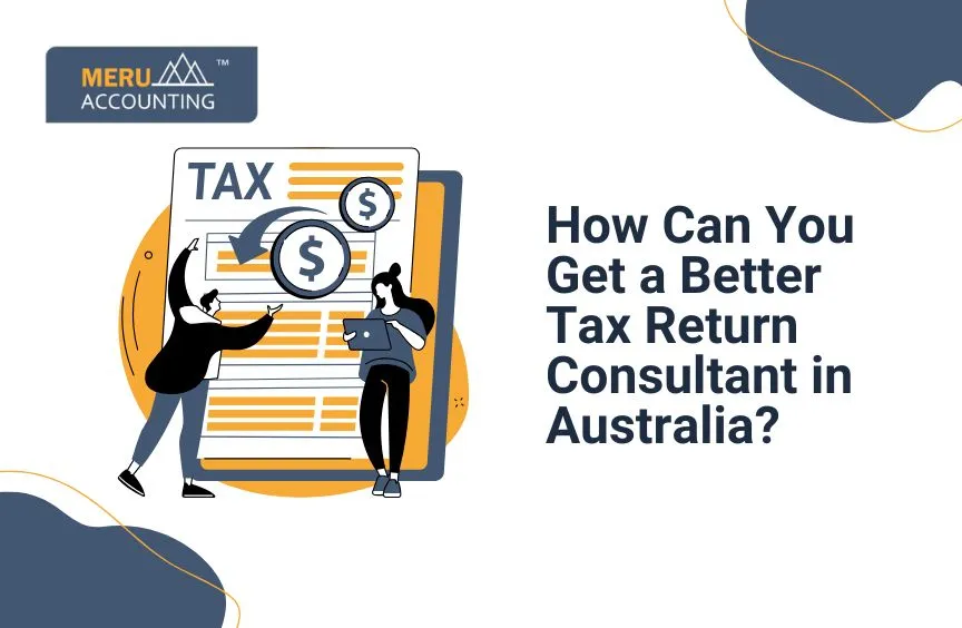 How can you get a better tax return consultant in Australia?