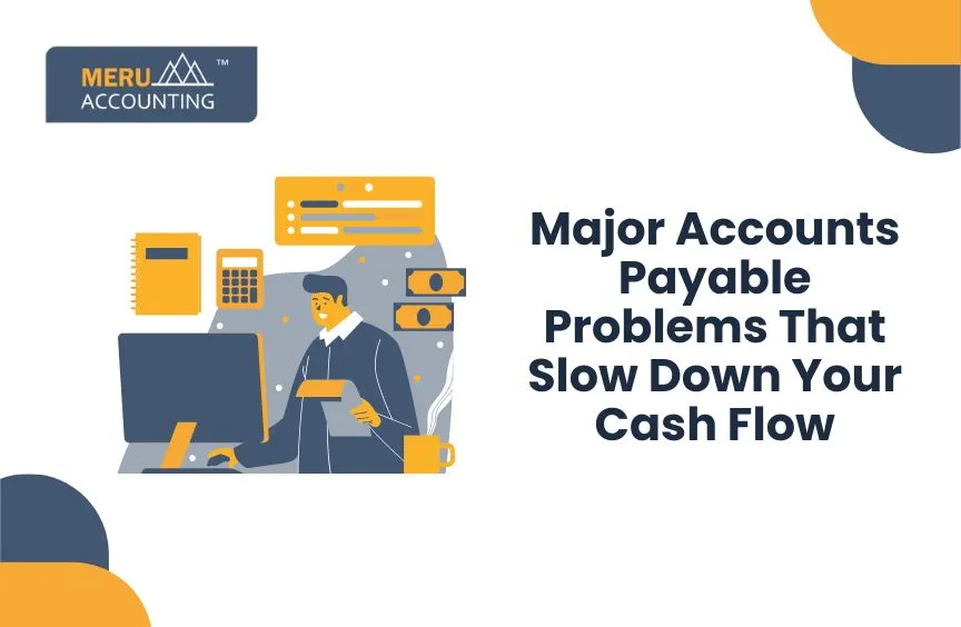 Sick And Tired Of Doing Payables Accounting The Old Way? Read This. 1 Major Accounts Payable Problems That Slow Down Your Cash Flow