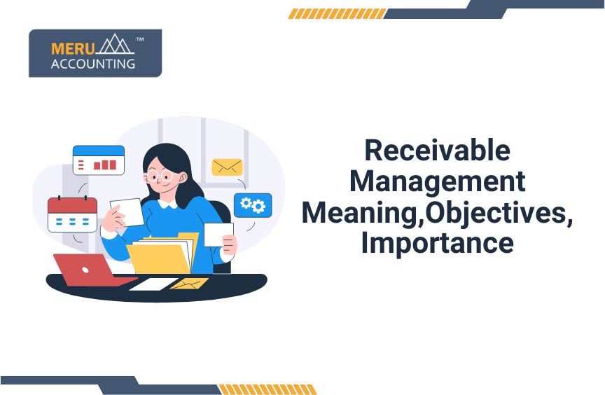 Receivable Management: Meaning, Objectives, Importance.
