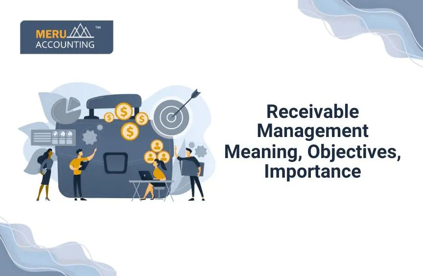 Receivable Management: Meaning, Objectives, Importance.