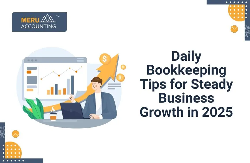 Daily Bookkeeping Tips for Steady Business Growth in 2025 9 Daily Bookkeeping Tips for Steady Business Growth in 2025