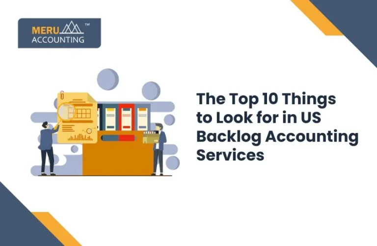 Blog and Insights 33 The Top 10 Things to Look for in a US Backlog Accounting Service: