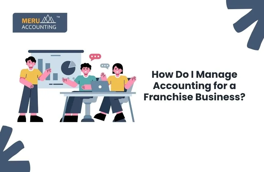 How Do I Manage Accounting for a Franchise Business?