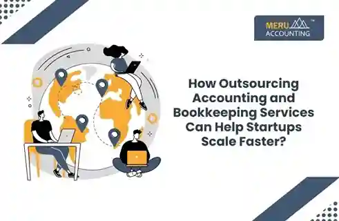Blog and Insights 37 How Outsourcing Accounting and Bookkeeping Services Can Help Startups Scale Faster?