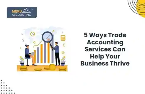 5 Ways Trade Accounting Services Can Help Your Business Thrive 4 5 Ways Trade Accounting Services Can Help Your Business Thrive