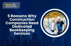 5 Reasons Why Construction Companies Need Dedicated Bookkeeping Services 2 5 Reasons Why Construction Companies Need Dedicated Bookkeeping Services