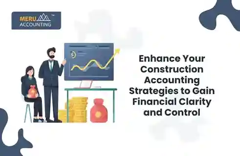 Enhance Your Construction Accounting Strategies to Gain Financial Clarity and Control 3 Enhance Your Construction Accounting Strategies to Gain Financial Clarity and Control