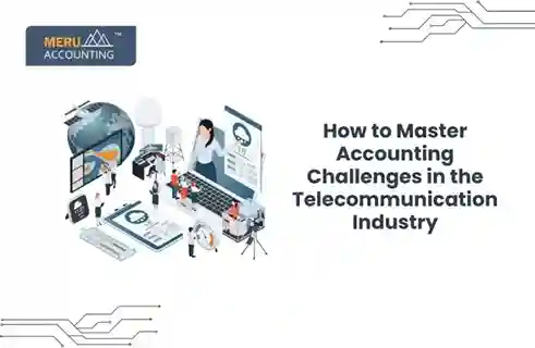How to Master Accounting Challenges in the Telecommunication Industry 12 telecommunication industry accounting