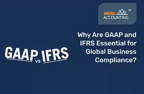 Why Are GAAP and IFRS Essential for Global Business Compliance? 5 GAAP and IFRS