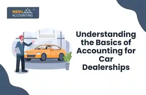 Understanding the Basics of Accounting for Car Dealerships 4 Understanding the Basics of Accounting for Car Dealerships