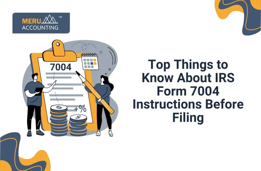 Top Things to Know About IRS Form 7004 Instructions Before Filing