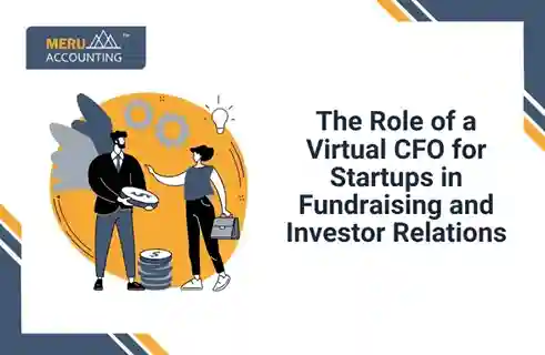 The Role of a Virtual CFO for Startups in Fundraising and Investor Relations 4 The Role of a Virtual CFO for Startups in Fundraising and Investor Relations