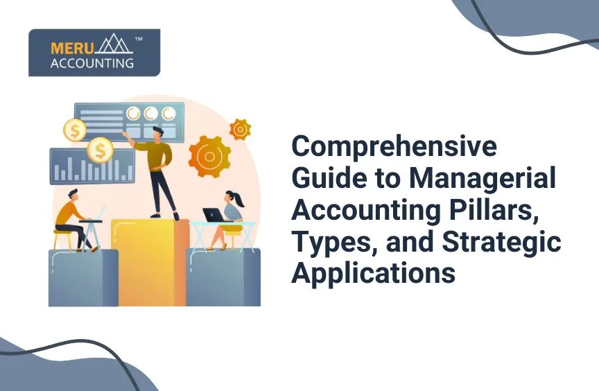 Comprehensive Guide to Managerial Accounting Pillars, Types, and Strategic Applications