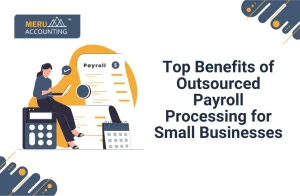 Top Benefits of Outsourced Payroll Processing for Small Businesses