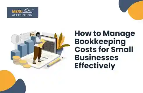 How to Manage Bookkeeping Costs for Small Businesses Effectively 7 How to Manage Bookkeeping Costs for Small Businesses Effectively