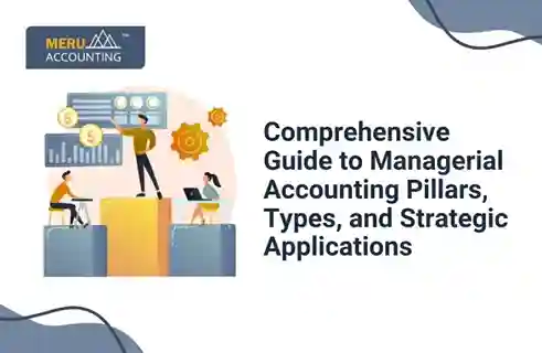 Comprehensive Guide to Managerial Accounting Pillars, Types, and Strategic Applications 1 Comprehensive Guide to Managerial Accounting Pillars, Types, and Strategic Applications