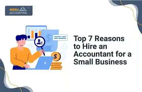 Top 7 Reasons to Hire an Accountant for a Small Business 7 Top 7 Reasons to Hire an Accountant for a Small Business