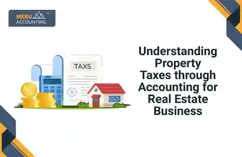 Understanding Property Taxes through Accounting for Real Estate Business 1 Understanding Property Taxes through Accounting for Real Estate Business