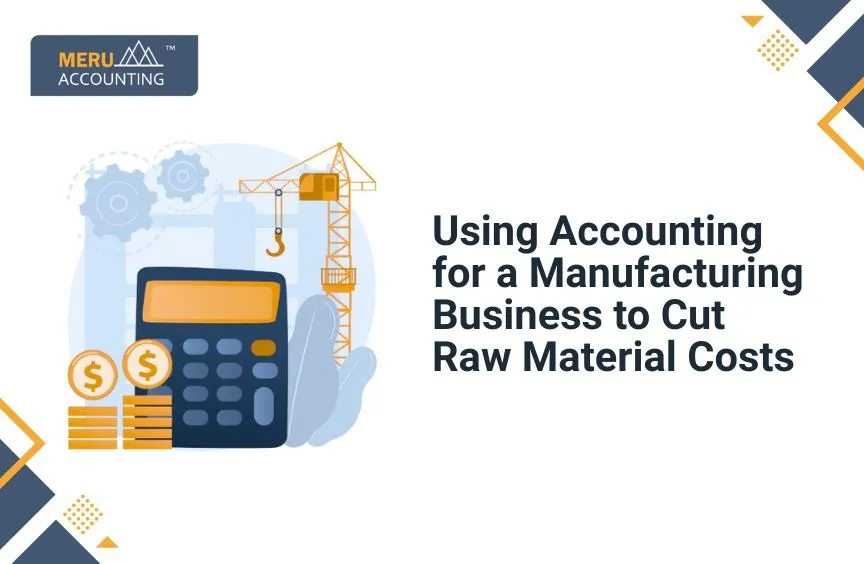 Using Accounting for a Manufacturing Business to Cut Raw Material Costs 4 Using Accounting for a Manufacturing Business to Cut Raw Material Costs
