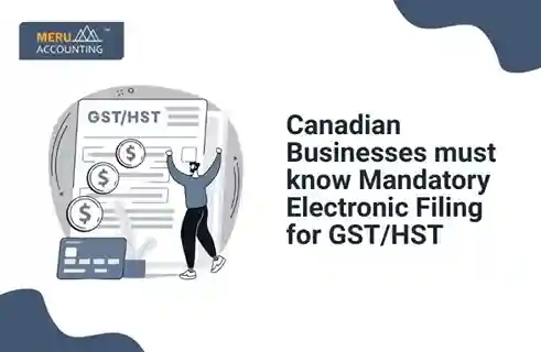 Blog and Insights 15 Canadian Businesses must know Mandatory Electronic Filing for GST/HST