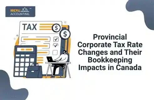 Blog and Insights 7 Provincial Corporate Tax Rate Changes and Their Bookkeeping Impacts in Canada