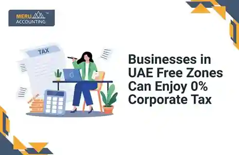 Businesses in UAE Free Zones Can Enjoy 0% Corporate Tax 4 Businesses in UAE Free Zones Can Enjoy 0% Corporate Tax