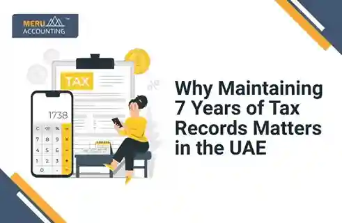 Blog and Insights 15 Why Maintaining 7 Years of Tax Records Matters in the UAE