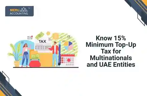 Blog and Insights 5 Know 15% Minimum Top-Up Tax for Multinationals and UAE Entities