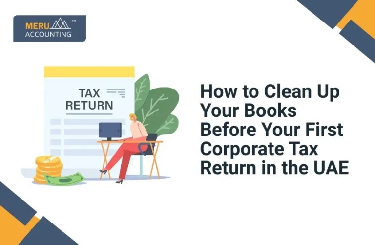 Blog and Insights 21 How to Clean Up Your Books Before Your First Corporate Tax Return in the UAE