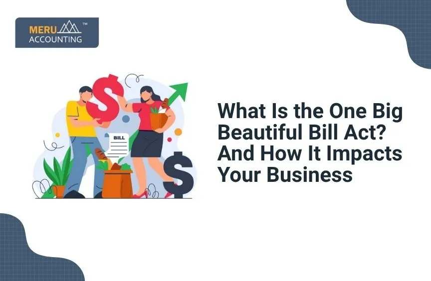 What Is the One Big Beautiful Bill Act? And How It Impacts Your Business