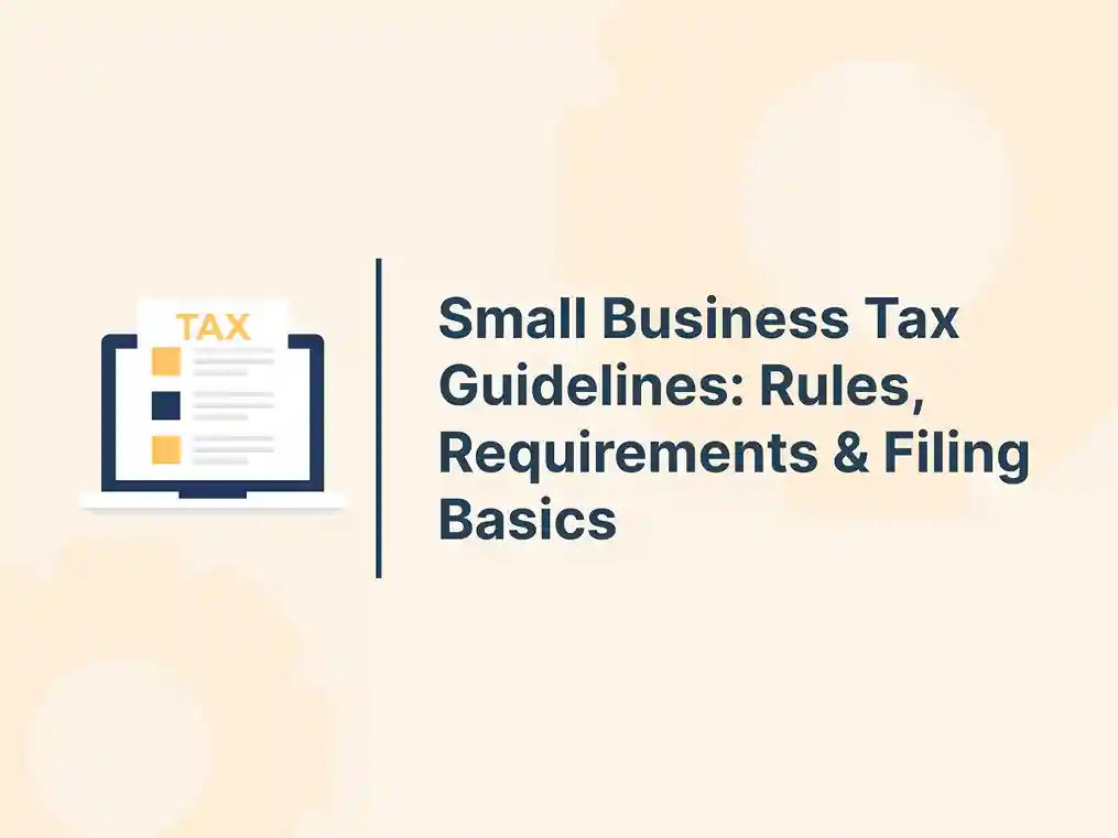 Small Business Tax Guidelines: Rules, Requirements & Filing Basics