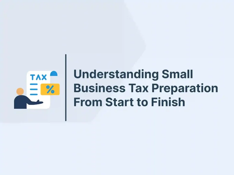 Understanding Small Business Tax Preparation From Start to Finish