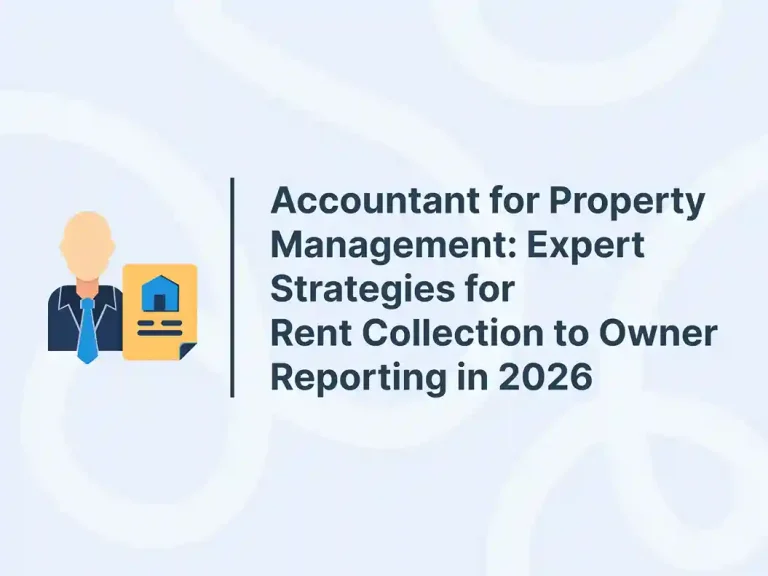 Accountant for Property Management: Expert Strategies for Rent Collection to Owner Reporting in 2026