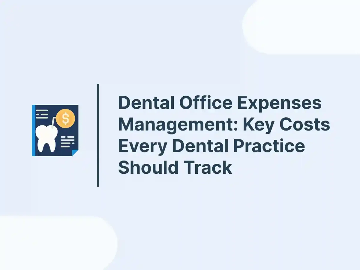 Dental Office Expenses Management: Key Costs Every Dental Practice Should Track