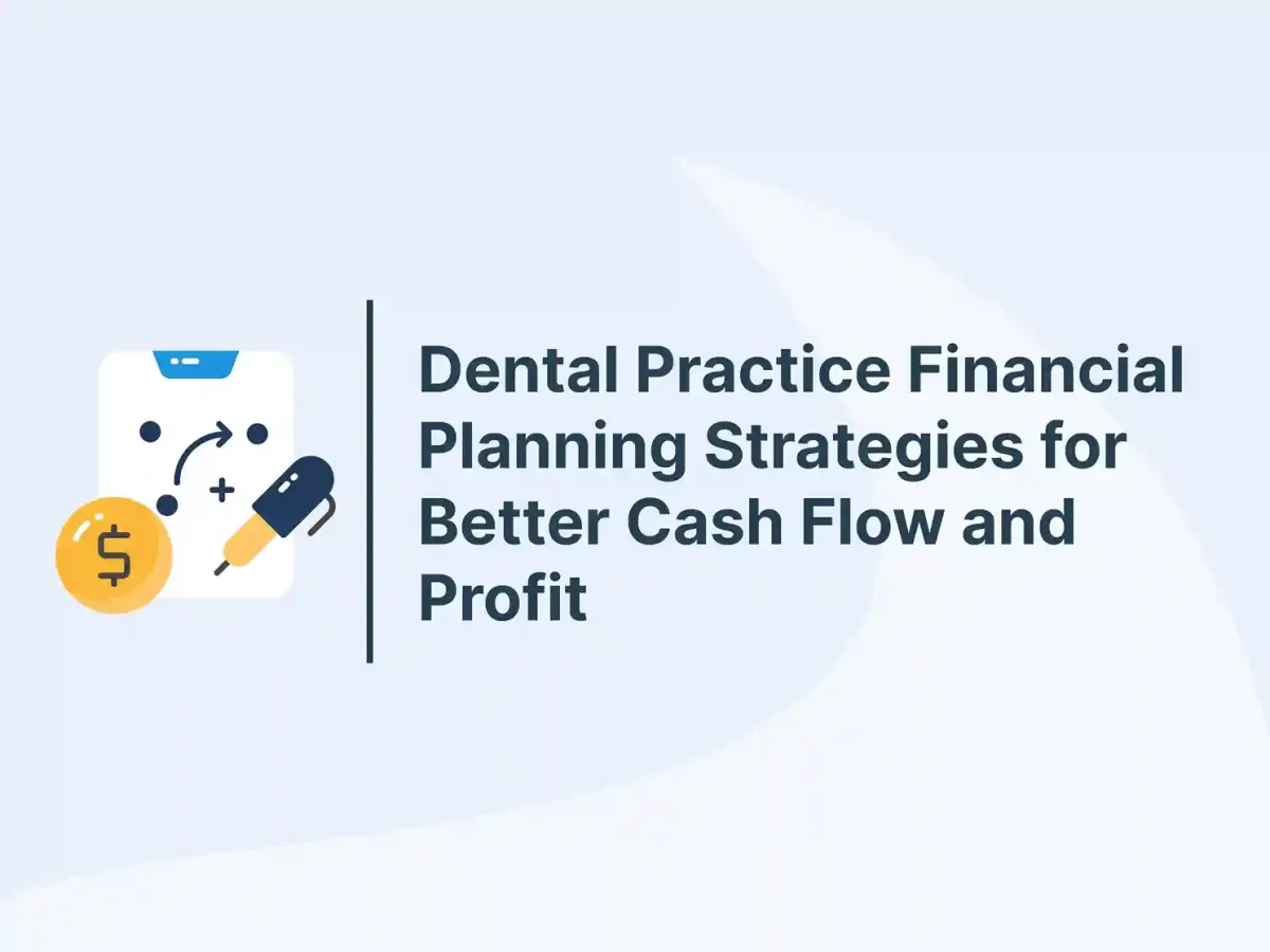 Dental Practice Financial Planning Strategies for Better Cash Flow and Profit