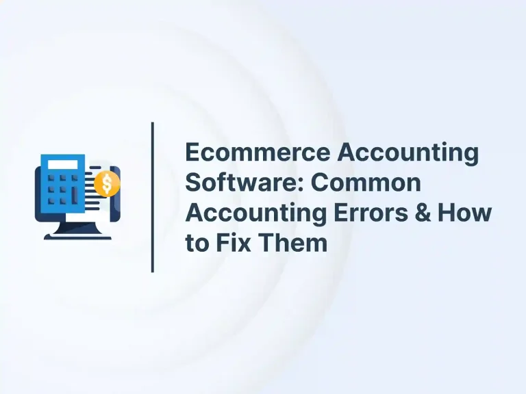 Ecommerce Accounting Software_ Common Accounting Errors & How to Fix Them