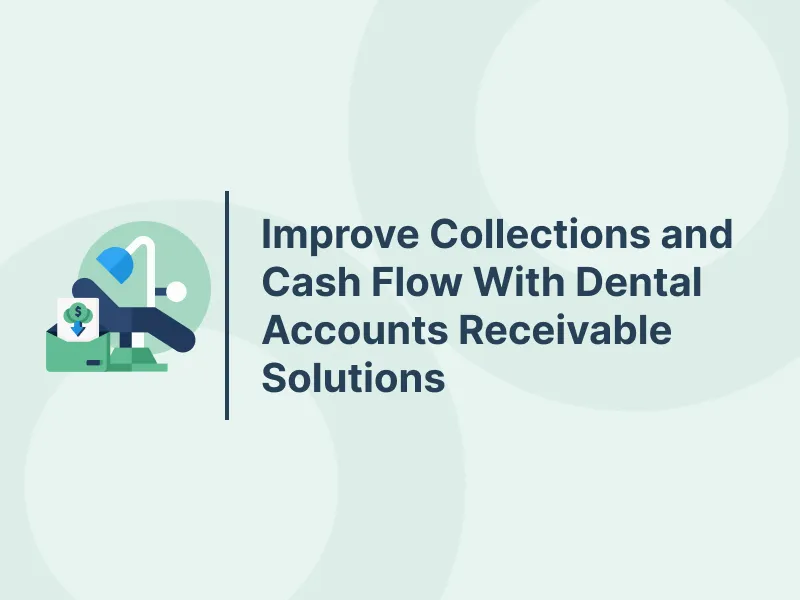 Improve Collections and Cash Flow With Dental Accounts Receivable Solutions 15 Improve Collections and Cash Flow With Dental Accounts Receivable Solutions