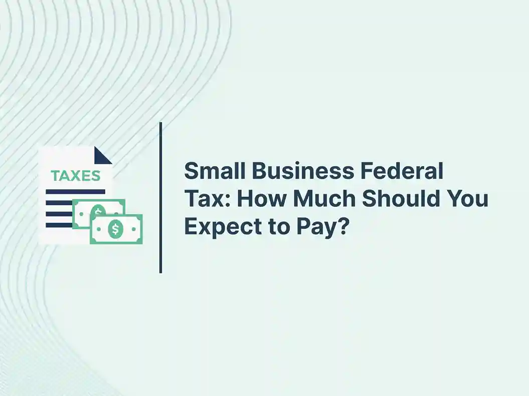 Small Business Federal Tax: How Much Should You Expect to Pay?