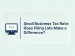 Small Business Tax Rate: Does Filing Late Make a Difference?