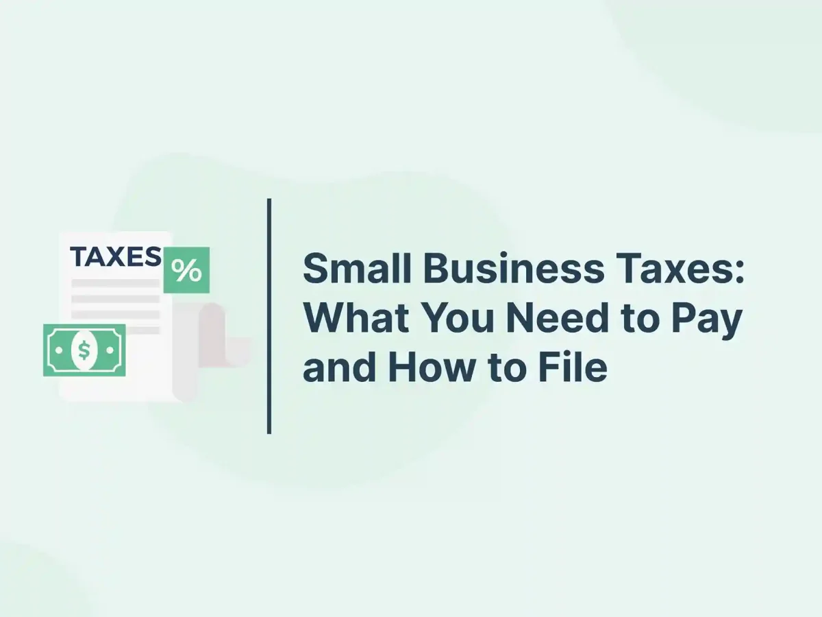 Small Business Taxes: What You Need to Pay and How to File 12 Small Business Taxes: What You Need to Pay and How to File